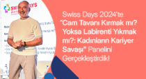 Swiss Days 2024’te “Cam Tavanı Kırmak mı? Yoksa Labirenti Yıkmak mı? Kadınların Kariyer Savaşı” Panelini Gerçekleştirdik!