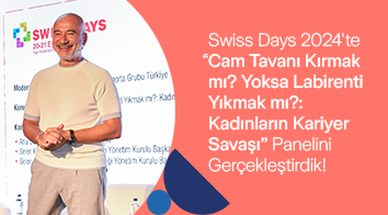 Swiss Days 2024’te “Cam Tavanı Kırmak mı? Yoksa Labirenti Yıkmak mı? Kadınların Kariyer Savaşı” Panelini Gerçekleştirdik!